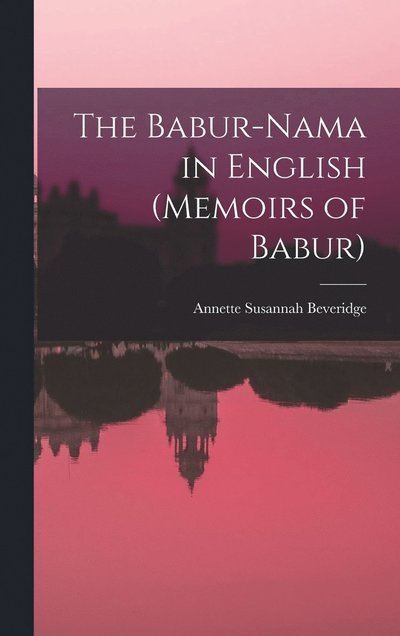 Cover for Annette Susannah Beveridge · Babur-Nama in English (Memoirs of Babur) (Book) (2022)