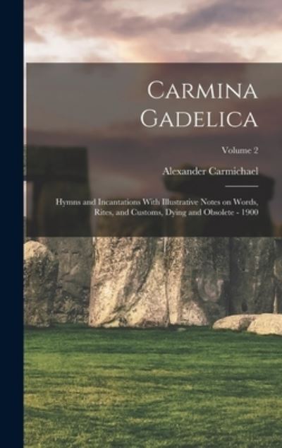 Cover for Alexander 1832-1912 Comp Carmichael · Carmina Gadelica (Book) (2022)