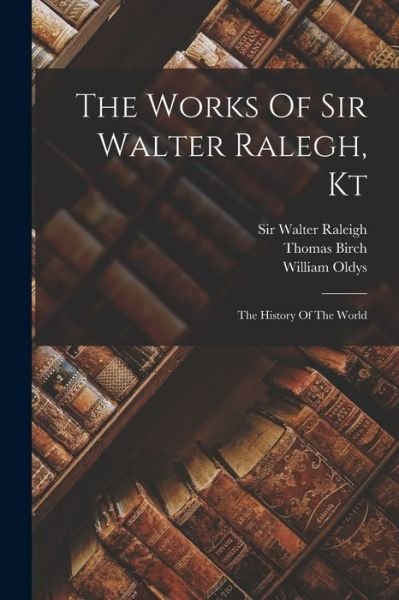 Cover for Walter Raleigh · Works of Sir Walter Ralegh, Kt (Book) (2022)
