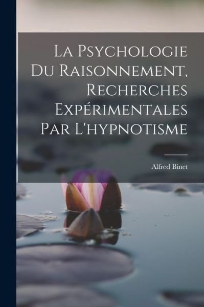 Cover for Alfred Binet · Psychologie du Raisonnement, Recherches Expérimentales Par L'hypnotisme (Bok) (2022)