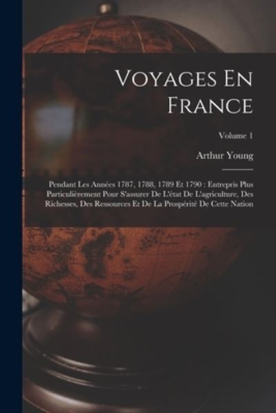 Cover for Arthur Young · Voyages en France : Pendant les Années 1787, 1788, 1789 et 1790 (Book) (2022)