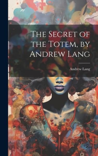 Cover for Andrew Lang · Secret of the Totem, by Andrew Lang (Bok) (2023)