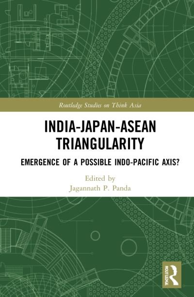 Cover for Jagannath P. Panda · India-Japan-ASEAN Triangularity: Emergence of a Possible Indo-Pacific Axis? - Routledge Studies on Think Asia (Hardcover Book) (2022)