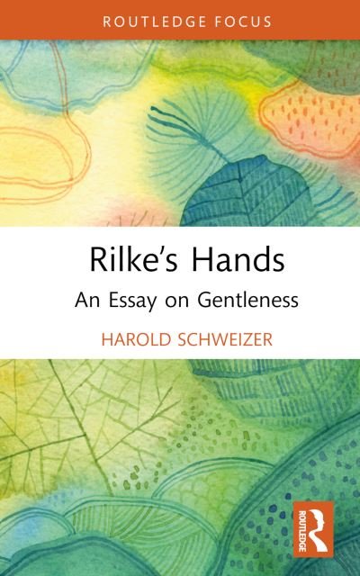 Cover for Harold Schweizer · Rilke’s Hands: An Essay on Gentleness - Routledge Focus on Literature (Hardcover Book) (2022)