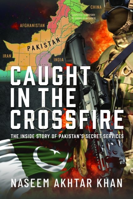 Cover for Naseem Akhtar Khan · Caught in the Crossfire: The Inside Story of Pakistan’s Secret Services (Gebundenes Buch) (2024)
