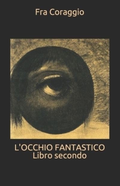 Cover for Fra Coraggio · L'OCCHIO FANTASTICO Libro secondo (Paperback Bog) (2019)