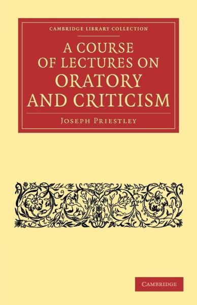 A Course of Lectures on Oratory and Criticism - Cambridge Library Collection - Linguistics - Joseph Priestley - Books - Cambridge University Press - 9781108066075 - October 24, 2013