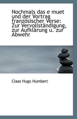 Nochmals Das E Muet Und Der Vortrag Französischer Verse: Zur Vervollständigung, Zur Aufklärung U. Zu - Claas Hugo Humbert - Books - BiblioLife - 9781113271075 - July 17, 2009