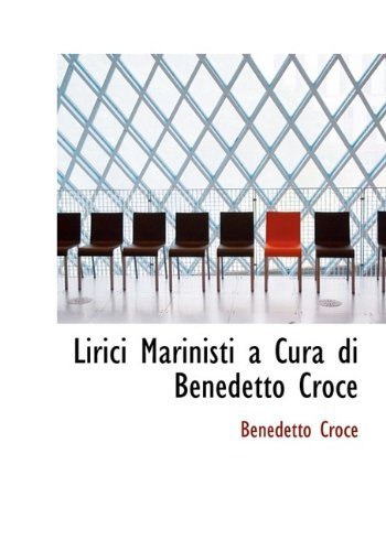 Cover for Benedetto Croce · Lirici Marinisti a Cura Di Benedetto Croce (Paperback Book) [Large Type edition] (2009)