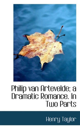 Cover for Henry Taylor · Philip Van Artevelde; A Dramatic Romance. in Two Parts (Paperback Book) (2009)