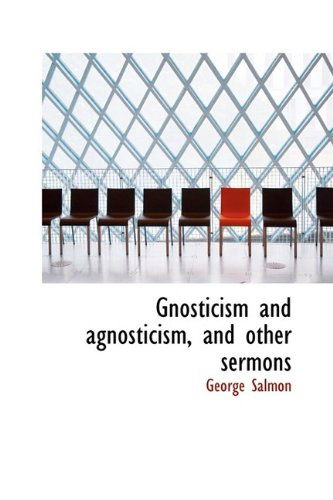 Cover for George Salmon · Gnosticism and Agnosticism, and Other Sermons (Hardcover Book) (2009)