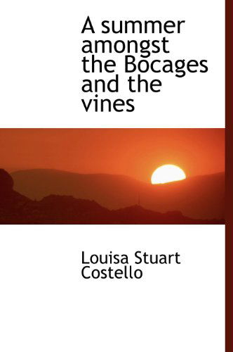 Cover for Louisa Stuart Costello · A Summer Amongst the Bocages and the Vines (Hardcover Book) (2009)