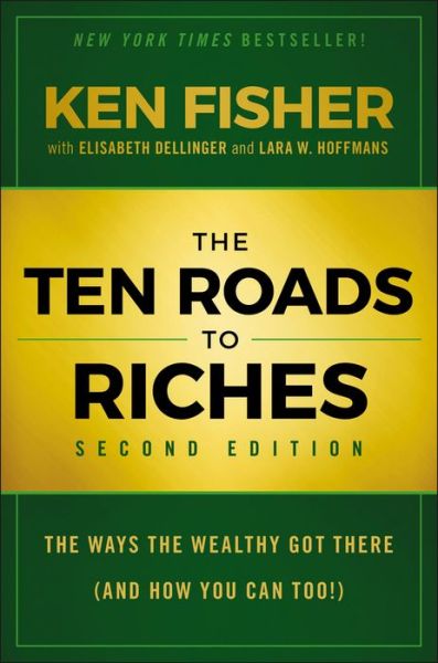 Cover for Fisher, Kenneth L. (Chairman, and CEO of Fisher Investments) · The Ten Roads to Riches: The Ways the Wealthy Got There (And How You Can Too!) (Hardcover Book) (2017)