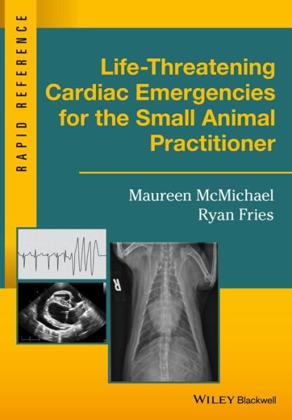 Cover for McMichael, Maureen (University of Illinois College of Veterinary Medicine, Urbana, Illinois, USA) · Life-Threatening Cardiac Emergencies for the Small Animal Practitioner - Rapid Reference (Spiral Book) (2016)