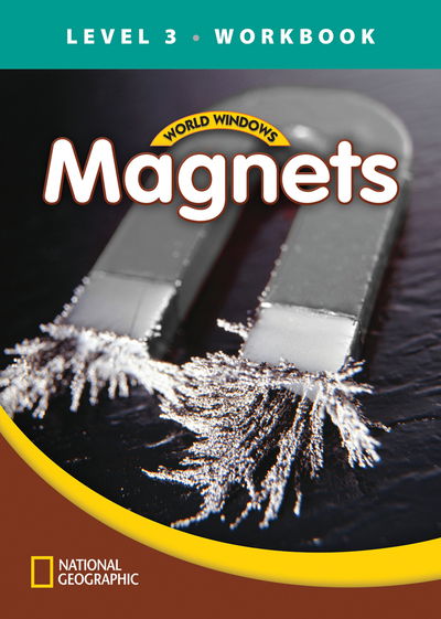 World Windows 3 (Science): Magnets Workbook - National Geographic Learning - Książki - Cengage Learning, Inc - 9781133493075 - 30 listopada 2011