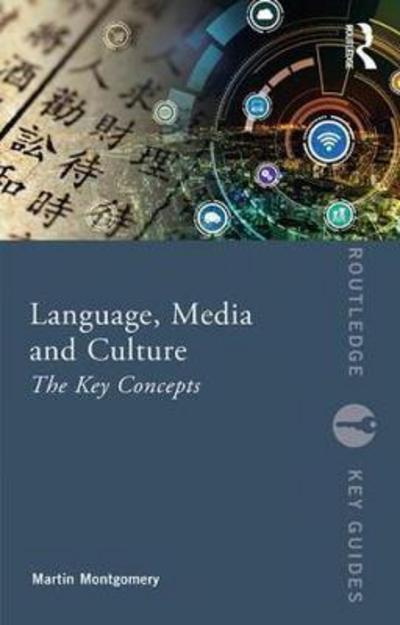 Cover for Montgomery, Martin (University of Macau, China) · Language, Media and Culture: The Key Concepts - Routledge Key Guides (Paperback Book) (2018)