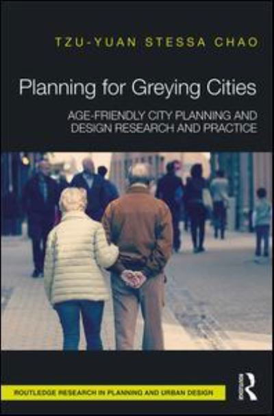 Cover for Tzu-Yuan Stessa Chao · Planning for Greying Cities: Age-Friendly City Planning and Design Research and Practice - Routledge Research in Planning and Urban Design (Inbunden Bok) (2017)