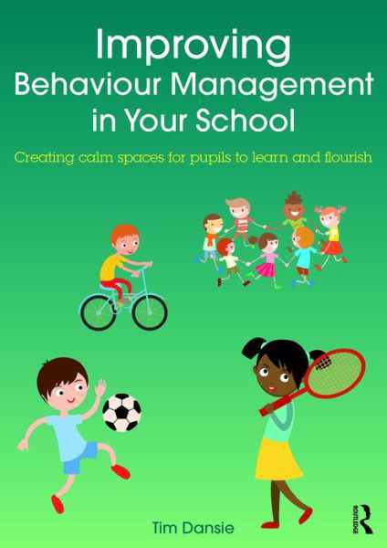 Cover for Dansie, Tim (Education Consultant, Australia) · Improving Behaviour Management in Your School: Creating calm spaces for pupils to learn and flourish (Paperback Book) (2016)