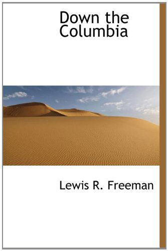 Cover for Lewis R. Freeman · Down the Columbia (Hardcover Book) [First edition] (2010)