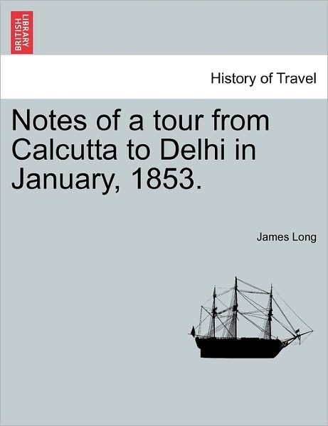 Cover for James Long · Notes of a Tour from Calcutta to Delhi in January, 1853. (Taschenbuch) (2011)