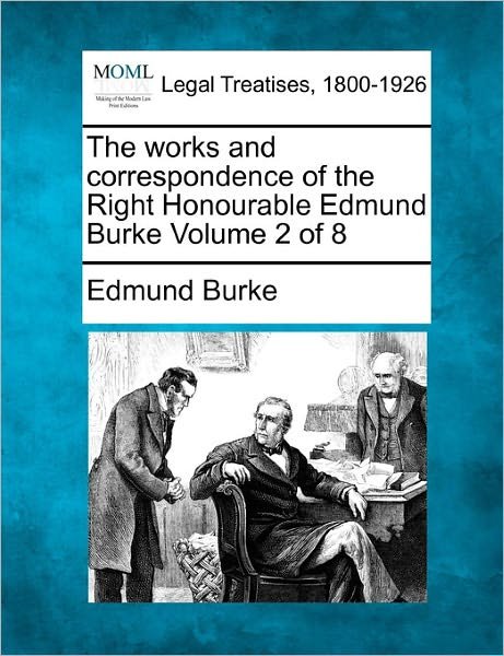 Cover for Burke, Edmund, III · The Works and Correspondence of the Right Honourable Edmund Burke Volume 2 of 8 (Paperback Book) (2011)