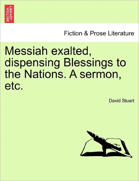 Cover for David Stuart · Messiah Exalted, Dispensing Blessings to the Nations. a Sermon, Etc. (Paperback Book) (2011)