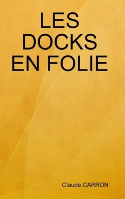 Cover for Claude Carron · Docks en Folie (Book) (2012)