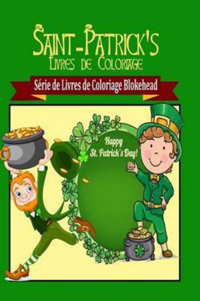 Cover for Le Blokehead · Saint-patrick Jour Livres De Coloriage (Pocketbok) (2020)