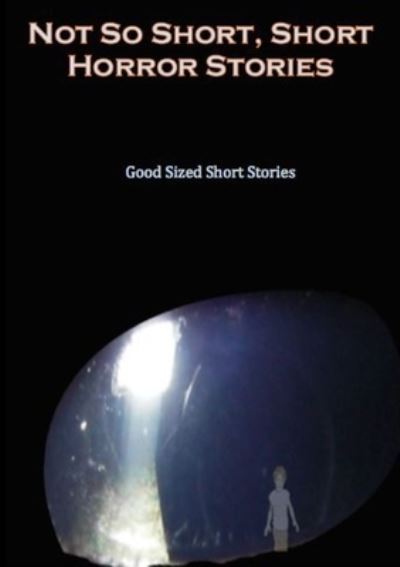 Cover for Various Writers · Not so Short - Short Horror Stories, Good Sized Short Stories (Paperback Book) (2015)