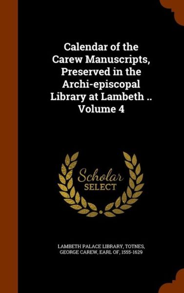 Cover for Lambeth Palace Library · Calendar of the Carew Manuscripts, Preserved in the Archi-Episcopal Library at Lambeth .. Volume 4 (Hardcover Book) (2015)