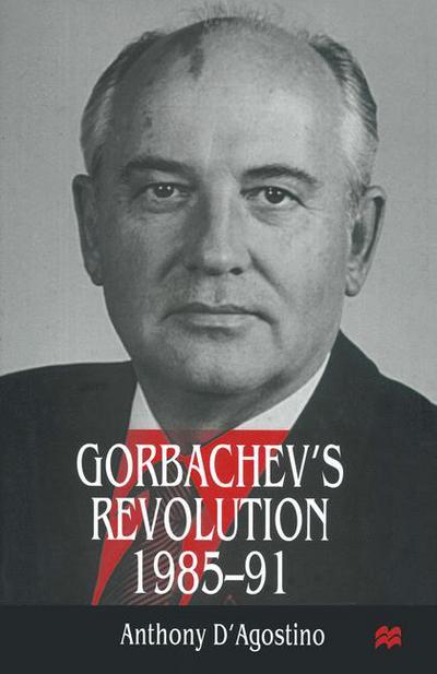 Cover for Anthony D'Agostino · Gorbachev’s Revolution, 1985–1991 (Taschenbuch) [1st ed. 1998 edition] (1998)