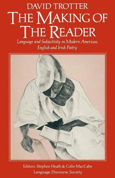 Cover for David Trotter · The Making of the Reader: Language and Subjectivity in Modern American, English and Irish Poetry (Pocketbok) [1st ed. 1984 edition] (1984)