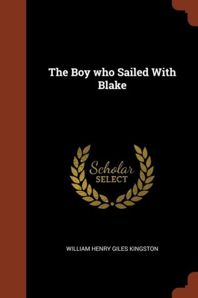 Cover for William Henry Giles Kingston · The Boy Who Sailed with Blake (Paperback Book) (2017)