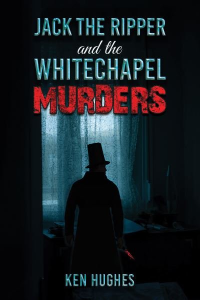 Cover for Ken Hughes · Jack the Ripper and the Whitechapel Murders (Pocketbok) (2024)
