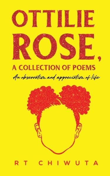 Cover for RT Chiwuta · Ottilie Rose, A Collection of Poems: An Observation and Appreciation of Life (Pocketbok) (2023)