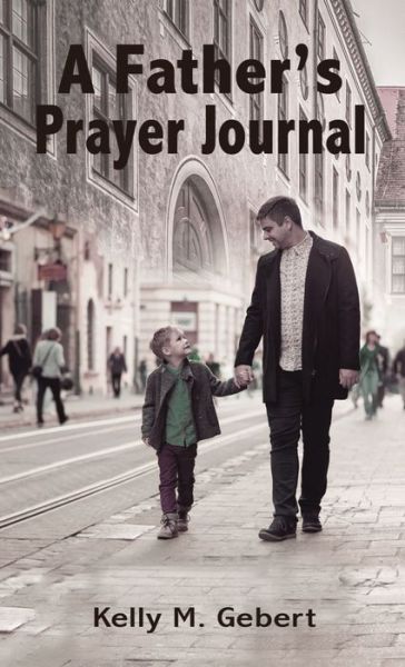 Father's Prayer Journal - Kelly Gebert - Książki - Elm Hill - 9781400326075 - 9 lipca 2019