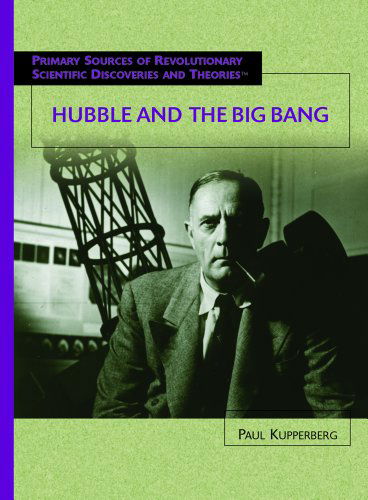 Cover for Paul Kupperberg · Hubble and the Big Bang (Primary Sources of Revolutionary Scientific Discoveries and Theories) (Hardcover Book) (2004)