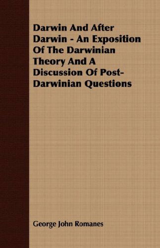 Cover for George John Romanes · Darwin and After Darwin - an Exposition of the Darwinian Theory and a Discussion of Post-darwinian Questions (Paperback Book) (2007)