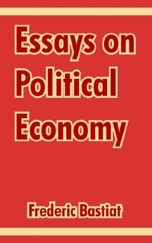 Essays on Political Economy - Frederic Bastiat - Książki - University Press of the Pacific - 9781410213075 - 15 kwietnia 2004