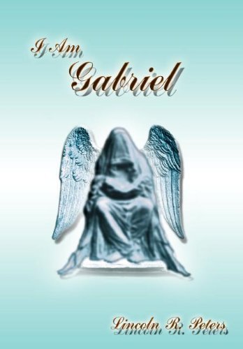 Cover for Lincoln R. Peters · I Am Gabriel (Gebundenes Buch) (2003)