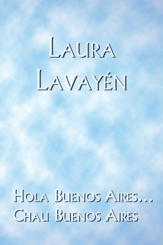 Cover for Lavay (Author) ; Trafford Publishing (Manufactured By) · Hola Buenos Aires... Chau Buenos Aires (Paperback Book) [Spanish edition] (2006)