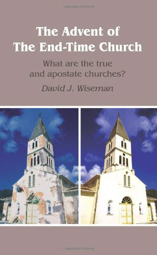 Cover for David Wiseman · The Advent of the End-time Church: What Are the True and Apostate Churches? (Paperback Book) (2004)