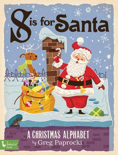 Cover for Greg Paprocki · S is for Santa: A Christmas Alphabet (Board book) (2017)