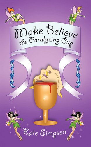 Make Believe: the Paralyzing Cup - Kate Simpson - Książki - Trafford Publishing - 9781426955075 - 3 lutego 2011