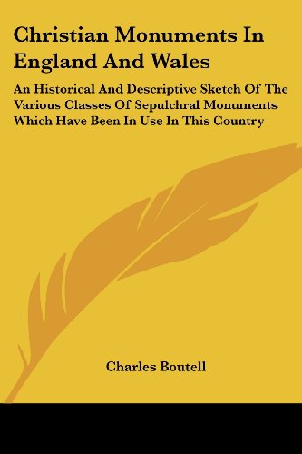 Cover for Charles Boutell · Christian Monuments in England and Wales: an Historical and Descriptive Sketch of the Various Classes of Sepulchral Monuments Which Have Been in Use in This Country (Paperback Book) (2006)