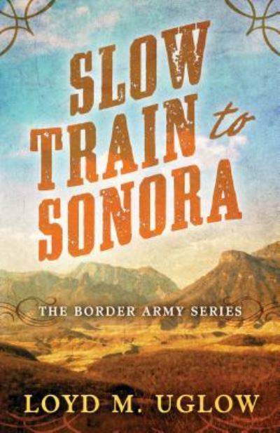 Cover for Loyd M. Uglow · Slow Train to Sonora (Hardcover Book) (2018)