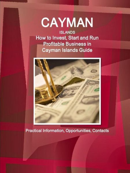 Cover for Inc Ibp · Cayman Islands: How to Invest, Start and Run Profitable Business in Cayman Islands Guide - Practical Information, Opportunities, Conta (Paperback Book) (2015)