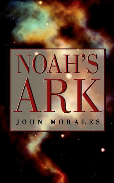 Noahs Ark - John Morales - Kirjat - AuthorHouse - 9781434312075 - keskiviikko 16. toukokuuta 2007