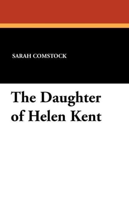 Sarah Comstock · The Daughter of Helen Kent (Paperback Book) (2024)