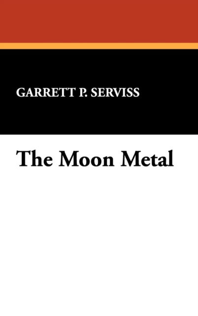 Cover for Garrett P. Serviss · The Moon Metal (Hardcover Book) (2009)